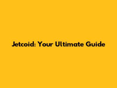 Jetcoid: Your Ultimate Guide