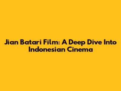 Jian Batari Film: A Deep Dive Into Indonesian Cinema