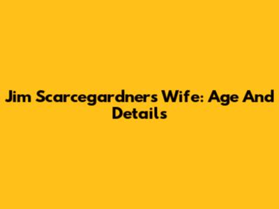 Jim Scarcegardner's Wife: Age And Details