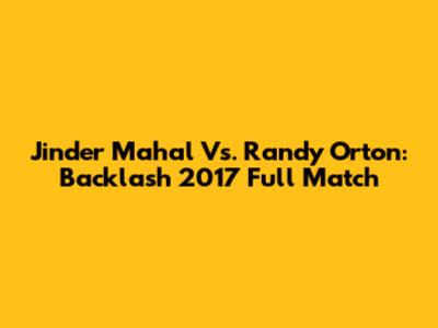 Jinder Mahal Vs. Randy Orton: Backlash 2017 Full Match