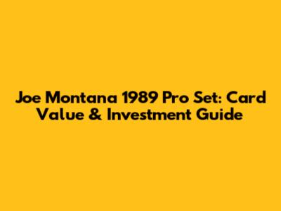Joe Montana 1989 Pro Set: Card Value & Investment Guide