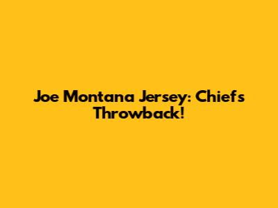Joe Montana Jersey: Chiefs Throwback!