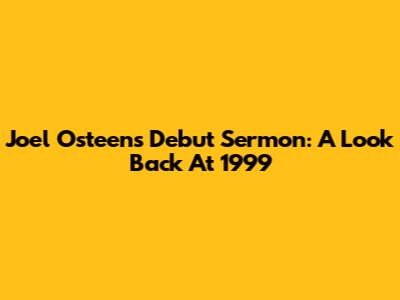 Joel Osteen's Debut Sermon: A Look Back At 1999