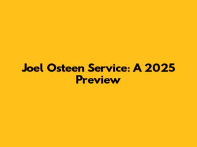 Joel Osteen Service: A 2025 Preview