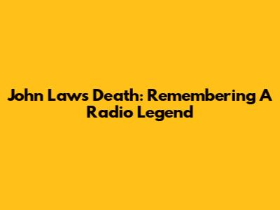 John Laws Death: Remembering A Radio Legend