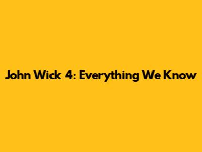 John Wick 4: Everything We Know