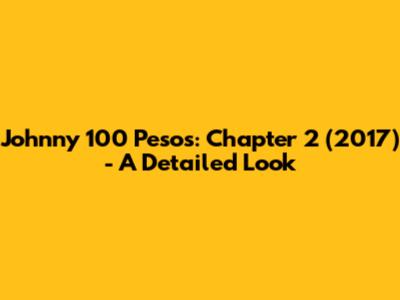 Johnny 100 Pesos: Chapter 2 (2017) - A Detailed Look