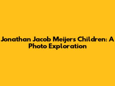 Jonathan Jacob Meijer's Children: A Photo Exploration