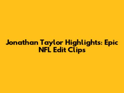 Jonathan Taylor Highlights: Epic NFL Edit Clips
