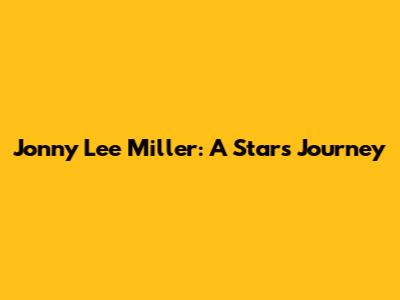 Jonny Lee Miller: A Star's Journey