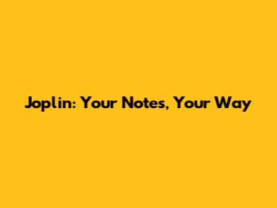 Joplin: Your Notes, Your Way