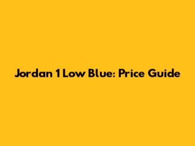 Jordan 1 Low Blue: Price Guide