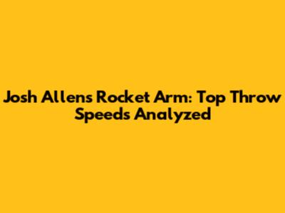 Josh Allen's Rocket Arm: Top Throw Speeds Analyzed