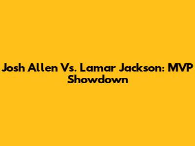 Josh Allen Vs. Lamar Jackson: MVP Showdown