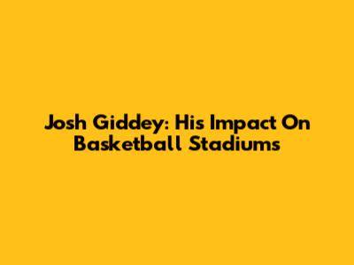 Josh Giddey: His Impact On Basketball Stadiums