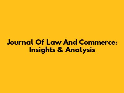 Journal Of Law And Commerce: Insights & Analysis