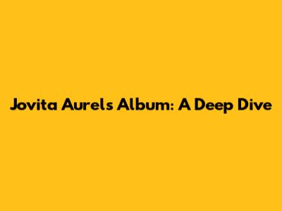 Jovita Aurel's Album: A Deep Dive