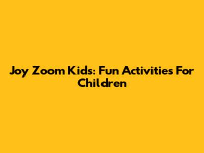Joy Zoom Kids: Fun Activities For Children