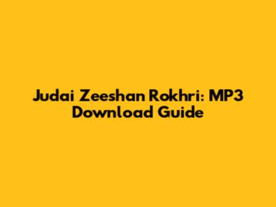 Judai Zeeshan Rokhri: MP3 Download Guide