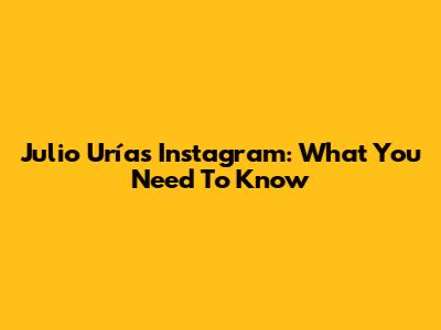 Julio Urías Instagram: What You Need To Know