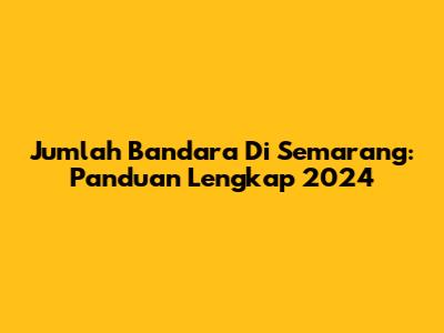 Jumlah Bandara Di Semarang: Panduan Lengkap 2024