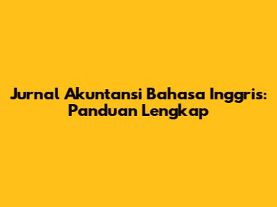 Jurnal Akuntansi Bahasa Inggris: Panduan Lengkap