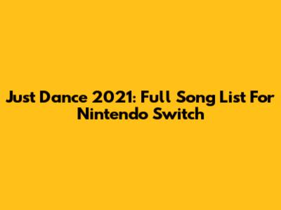 Just Dance 2021: Full Song List For Nintendo Switch