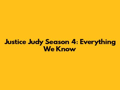 Justice Judy Season 4: Everything We Know