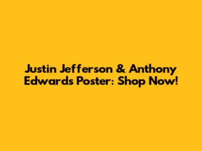 Justin Jefferson & Anthony Edwards Poster: Shop Now!