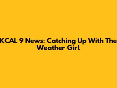 KCAL 9 News: Catching Up With The Weather Girl
