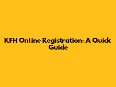 KFH Online Registration: A Quick Guide
