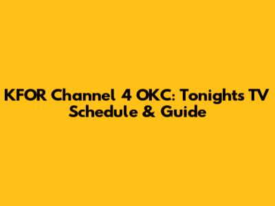 KFOR Channel 4 OKC: Tonight's TV Schedule & Guide