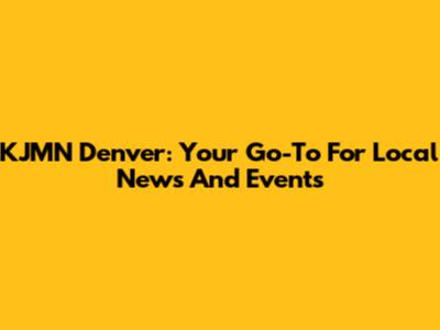 KJMN Denver: Your Go-To For Local News And Events