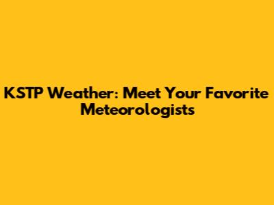 KSTP Weather: Meet Your Favorite Meteorologists