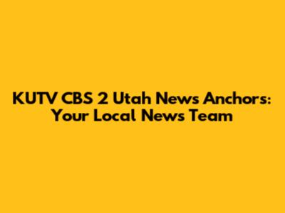 KUTV CBS 2 Utah News Anchors: Your Local News Team