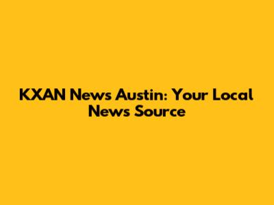 KXAN News Austin: Your Local News Source