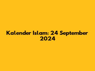 Kalender Islam: 24 September 2024