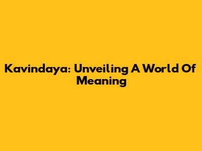 Kavindaya: Unveiling A World Of Meaning