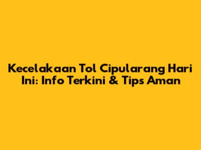 Kecelakaan Tol Cipularang Hari Ini: Info Terkini & Tips Aman