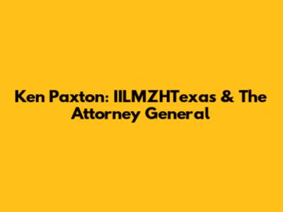 Ken Paxton: IILMZHTexas & The Attorney General