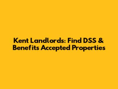 Kent Landlords: Find DSS & Benefits Accepted Properties