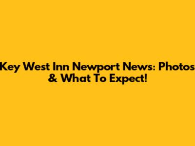 Key West Inn Newport News: Photos & What To Expect!