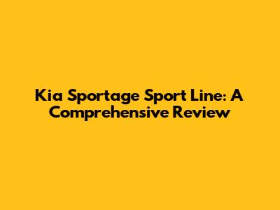 Kia Sportage Sport Line: A Comprehensive Review
