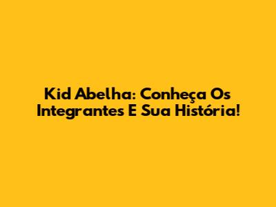 Kid Abelha: Conheça Os Integrantes E Sua História!