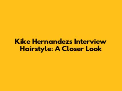 Kike Hernandez's Interview Hairstyle: A Closer Look