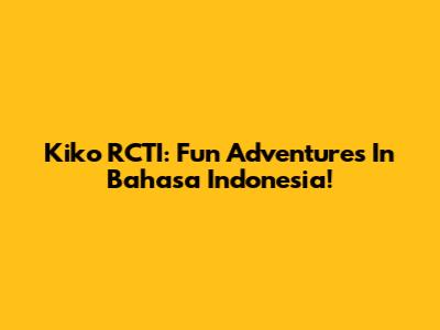 Kiko RCTI: Fun Adventures In Bahasa Indonesia!