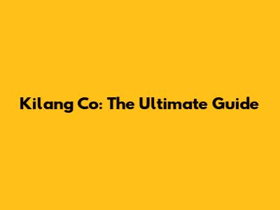 Kilang Co: The Ultimate Guide