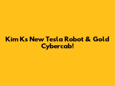 Kim K's New Tesla Robot & Gold Cybercab!