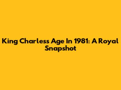 King Charles's Age In 1981: A Royal Snapshot
