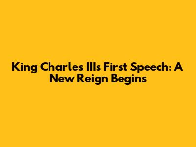 King Charles III's First Speech: A New Reign Begins